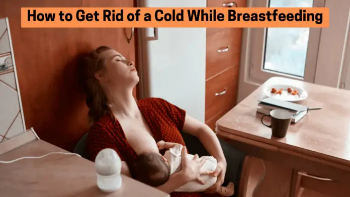 How to Get Rid of a Cold While Breastfeeding