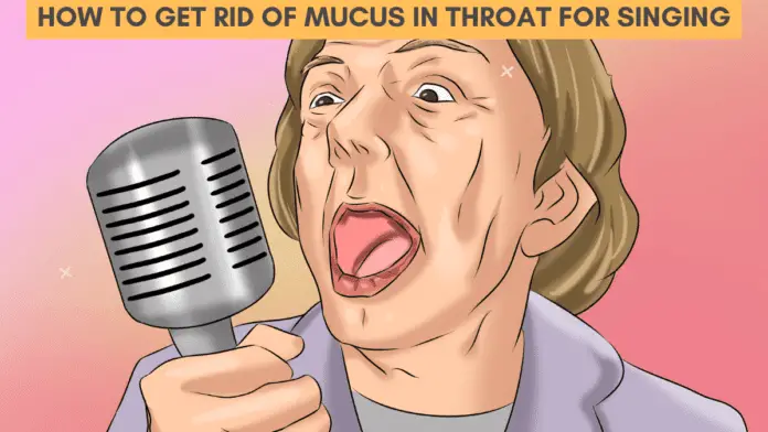 How to Get Rid of Mucus in Throat for Singing