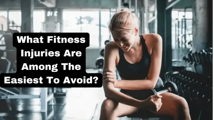 What Fitness Injuries Are Among The Easiest To Avoid?