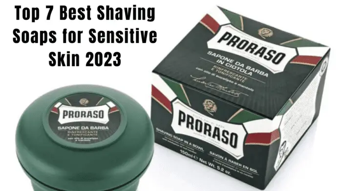 Top 7 Best Shaving Soaps For Sensitive Skin 2023