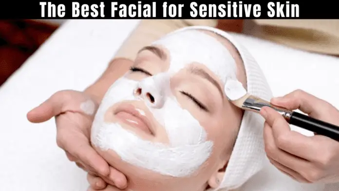 Best Facial for Sensitive Skin