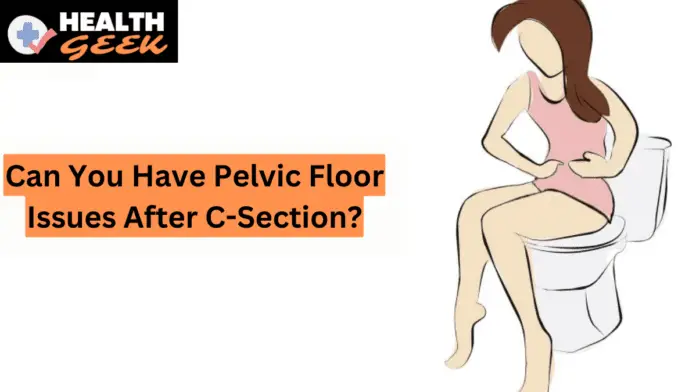 Can You Have Pelvic Floor Issues After C-Section?