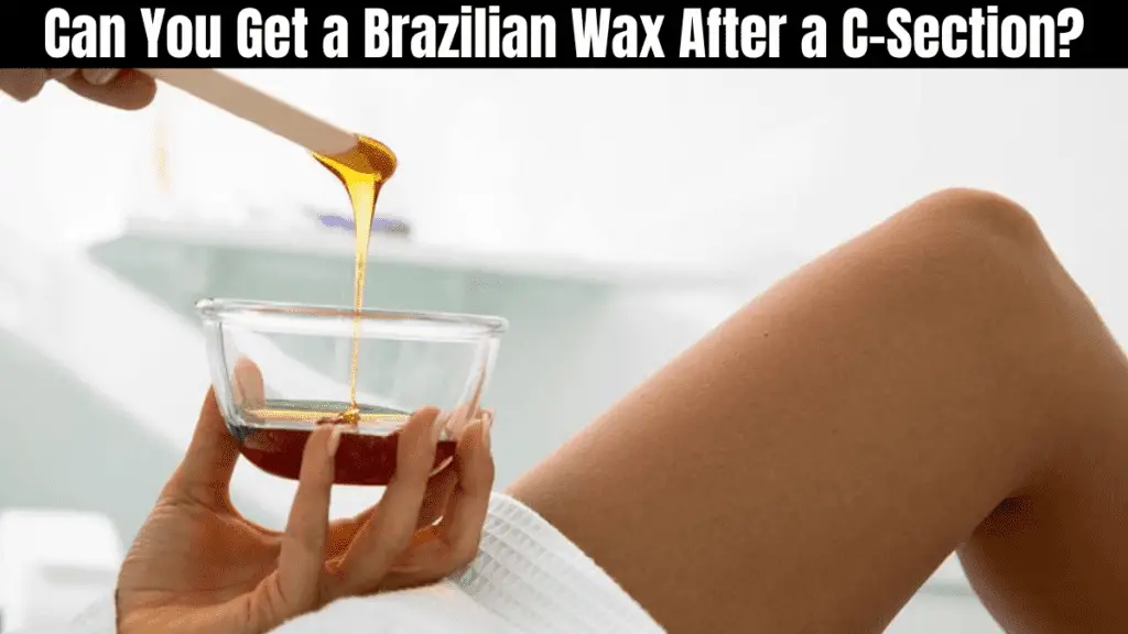 Can You Get a Brazilian Wax After C-Section?