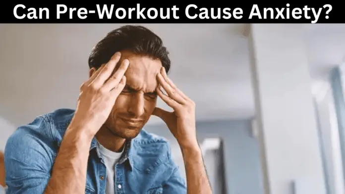 Can Pre-Workout Cause Anxiety?