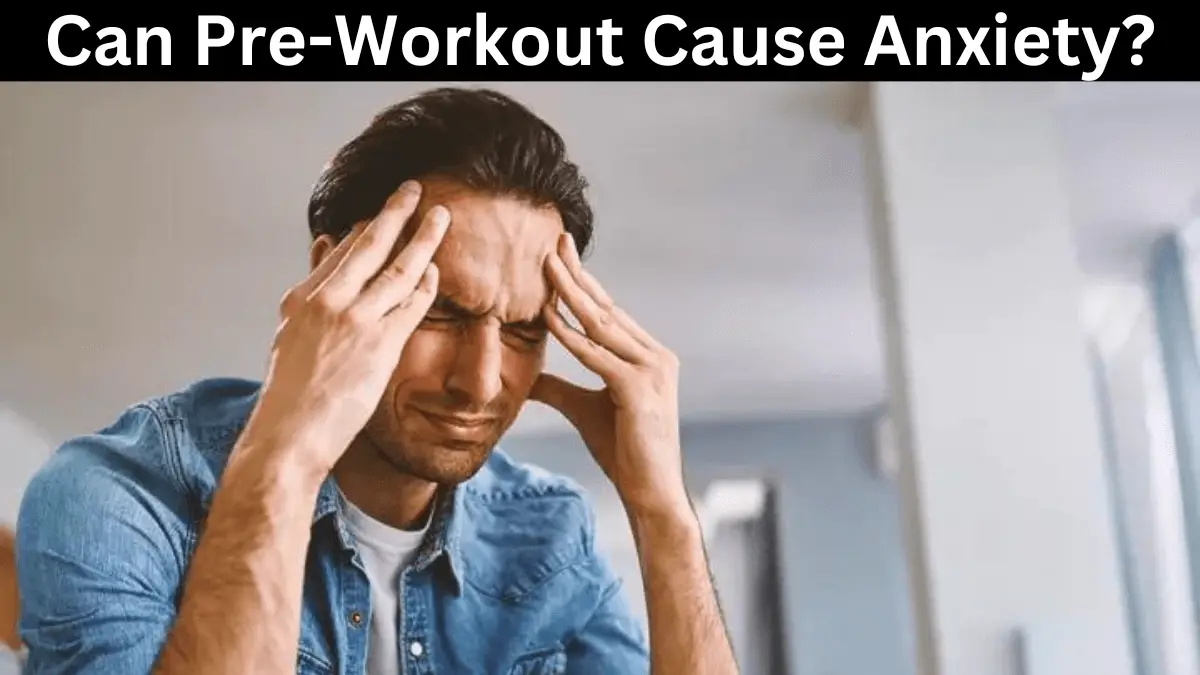 can-pre-workout-cause-anxiety-the-truth-revealed-myhealthgeek