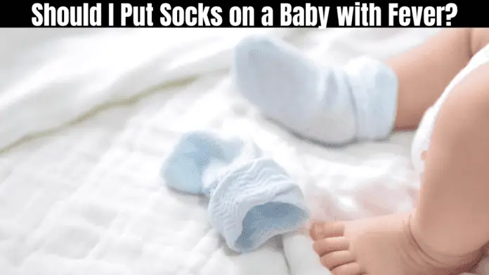 Should I Put Socks on a Baby with Fever