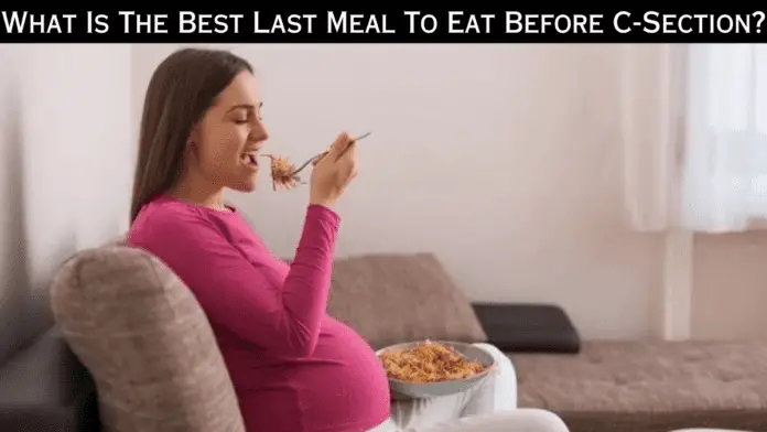 What Is The Best Last Meal To Eat Before C-Section?