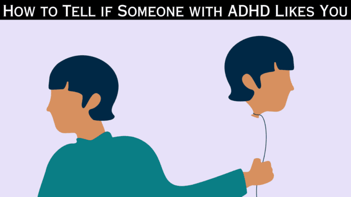 How to Tell if Someone with ADHD Likes You