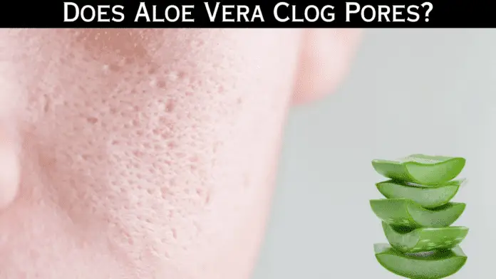Does Aloe Vera Clog Pores?