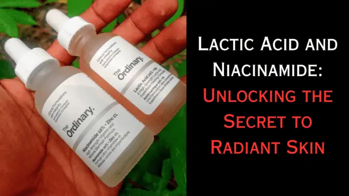 Lactic Acid and Niacinamide: Unlocking the Secret to Radiant Skin