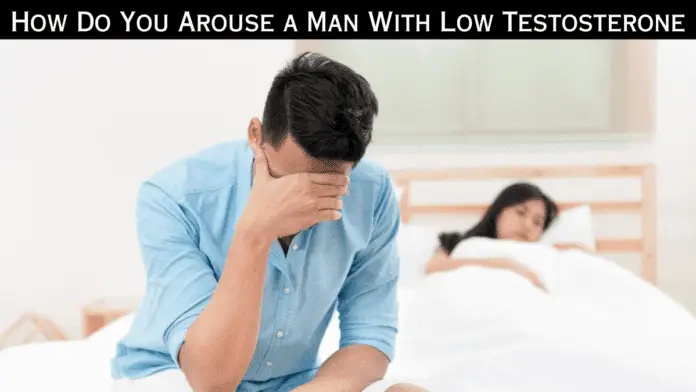 How Do You Arouse a Man With Low Testosterone