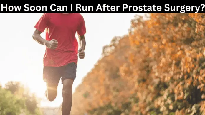 How Soon Can I Run After Prostate Surgery?