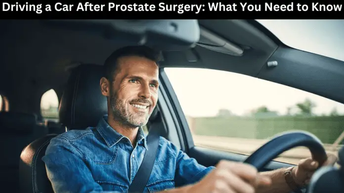 Driving a Car After Prostate Surgery: What You Need to Know