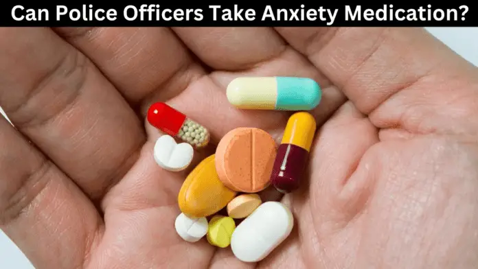 Can Police Officers Take Anxiety Medication?