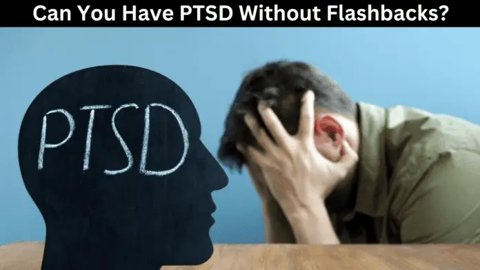 Can You Have PTSD Without Flashbacks?