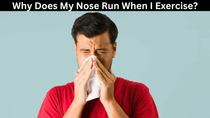 Why Does My Nose Run When I Exercise?