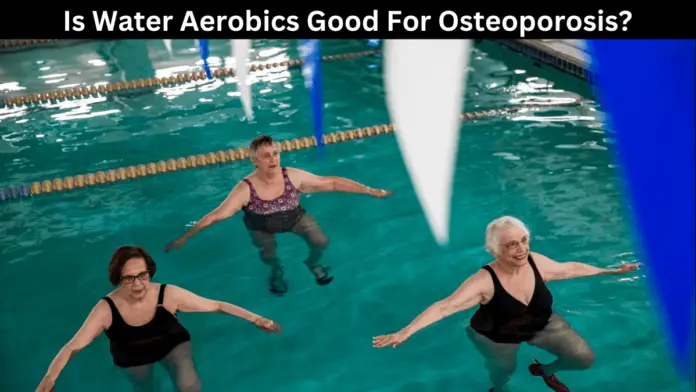 Is Water Aerobics Good For Osteoporosis?