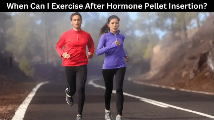 When Can I Exercise After Hormone Pellet Insertion?