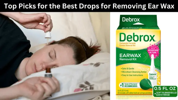 Our Top Picks for the Best Drops for Removing Ear Wax