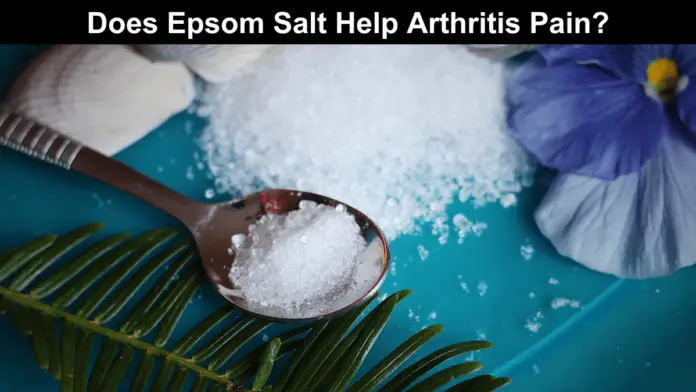 Does Epsom Salt Help Arthritis Pain?